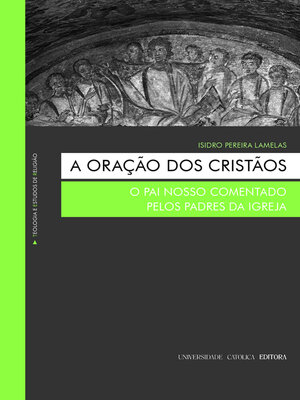 cover image of A Oração dos Cristãos. O Pai Nosso comentado pelos Padres da Igreja